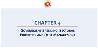 CHAPTER 4
GOVERNMENT SPENDING, SECTORAL
PRIORITIES AND DEBT MANAGEMENT
 