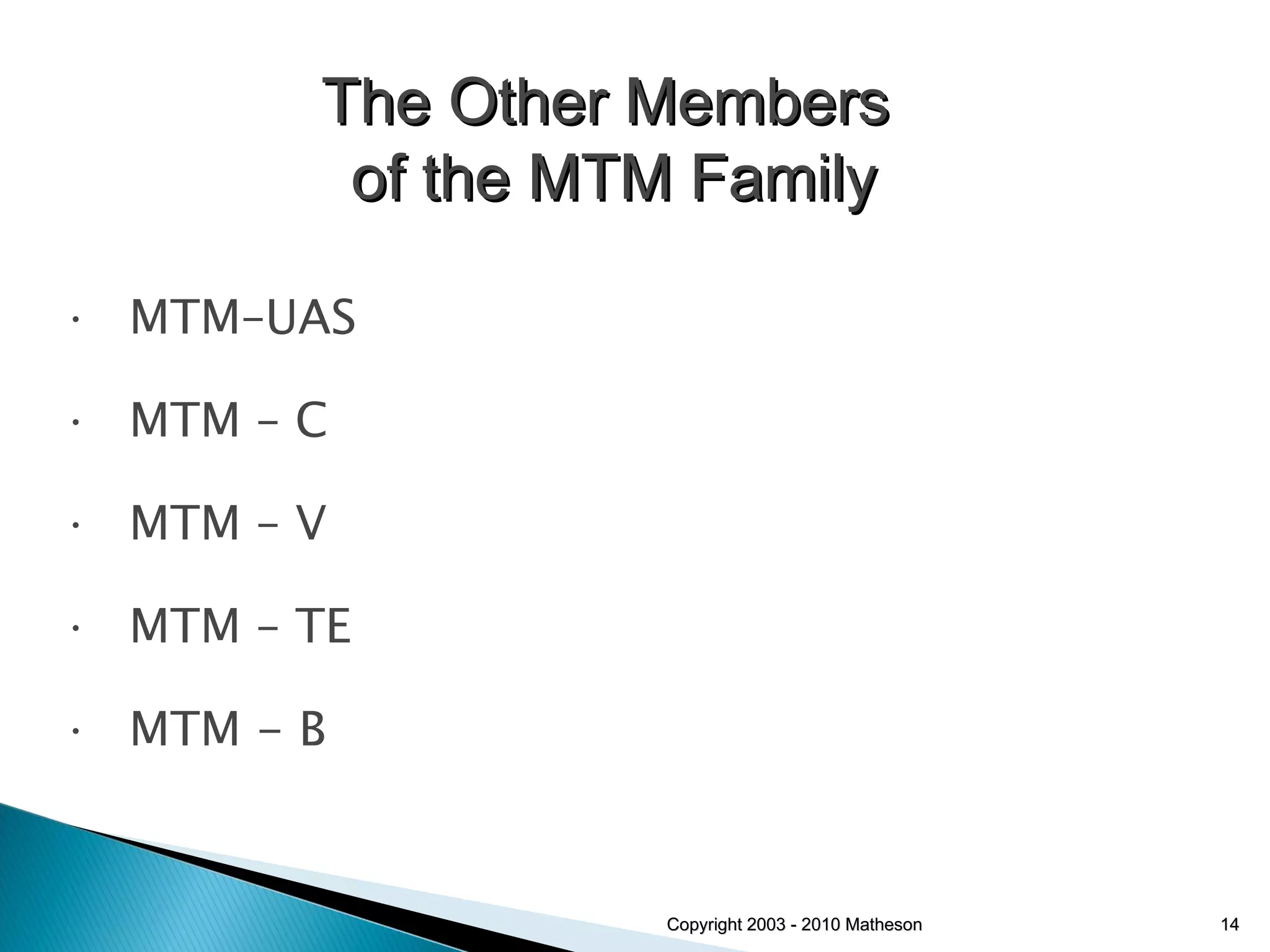MTM–UAS MTM – C MTM – V MTM – TE MTM - B Copyright 2003 - 2010 Matheson The Other Members  of the MTM Family 