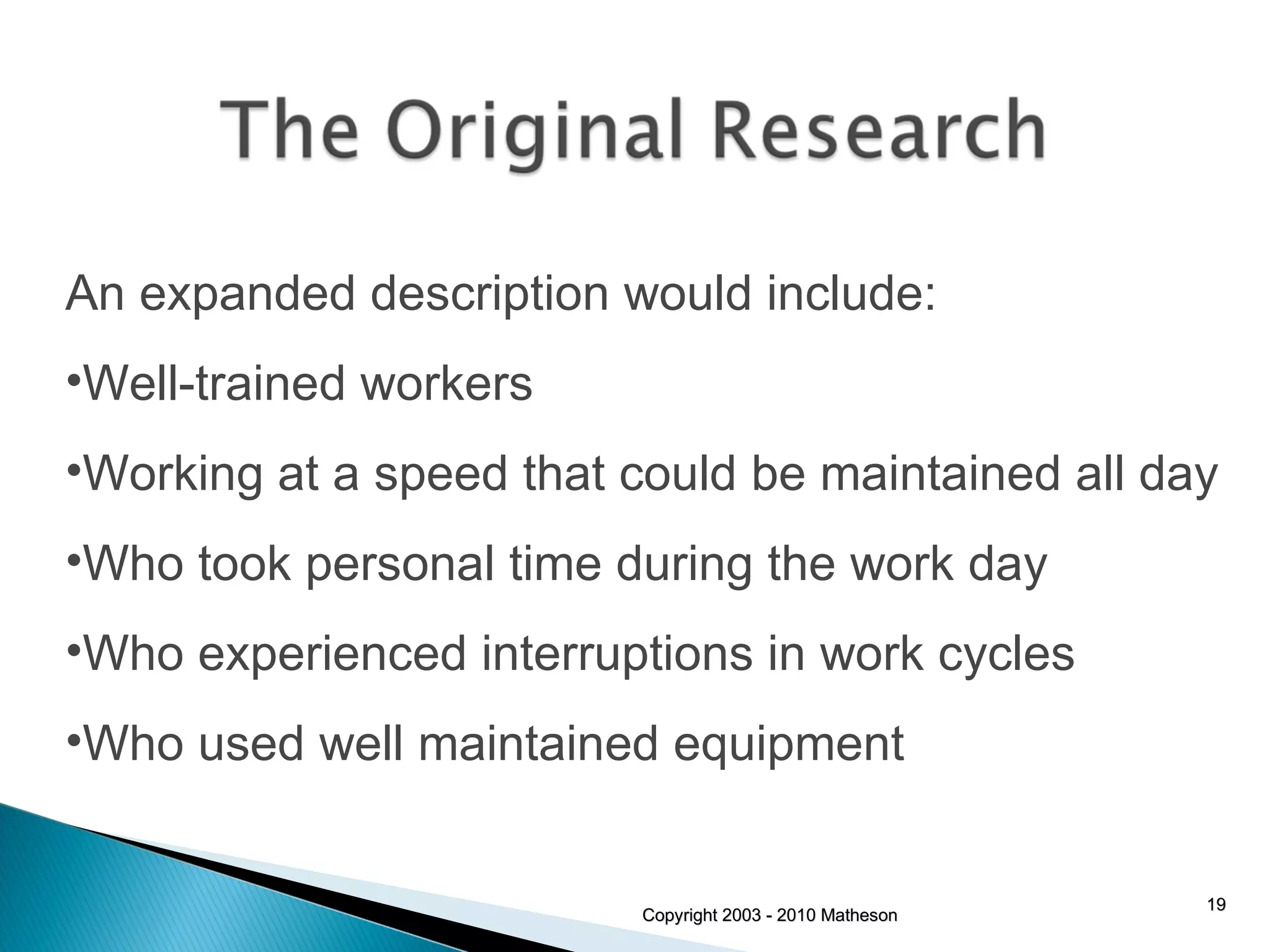 Copyright 2003 - 2010 Matheson An expanded description would include: Well-trained workers Working at a speed that could be maintained all day Who took personal time during the work day Who experienced interruptions in work cycles Who used well maintained equipment 