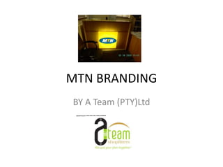 MTN BRANDING
BY A Team (PTY)Ltd
 