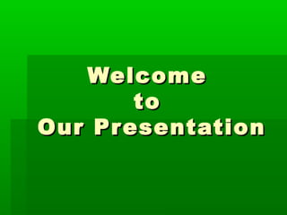 Welcome
       to
Our Presentation
 