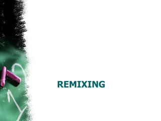 REMIXING
 