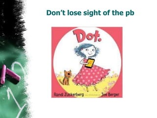 Don’t lose sight of the pb
 