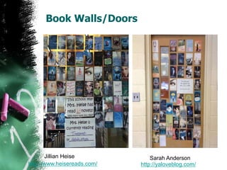 Book Walls/Doors
Jillian Heise Sarah Anderson
http://www.heisereads.com/ http://yaloveblog.com/
 