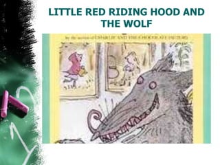 LITTLE RED RIDING HOOD AND
THE WOLF
 