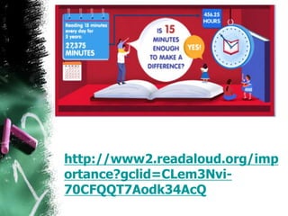 http://www2.readaloud.org/imp
ortance?gclid=CLem3Nvi-
70CFQQT7Aodk34AcQ
 