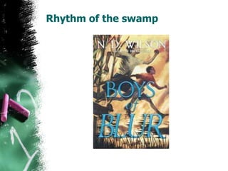 Rhythm of the swamp
 