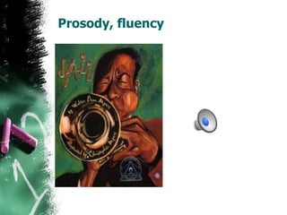 Prosody, fluency
 