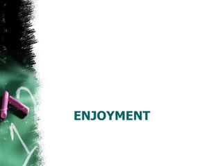 ENJOYMENT
 