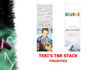 TERI’S TBR STACK
PRIORITIES
 