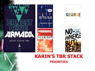 KARIN’S TBR STACK
PRIORITIES
 