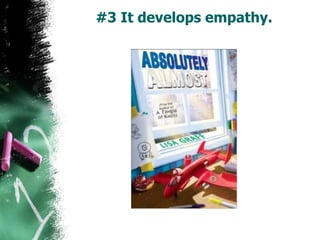 #3 It develops empathy.
 