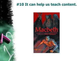 #10 It can help us teach content.
 