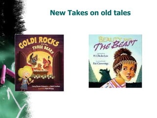 New Takes on old tales
 