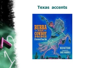 Texas accents
 