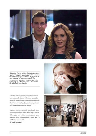 Beatriz Díaz, ganadora de AQN, con Mario Casas en la Premiere de 3MSC.




Beatriz Díaz vivió la experiencia
ANTESQUENADIE de primera
mano con el preestreno de la
película 3 Metros Sobre el Cielo
de Federico Moccia.



–“Me han vestido, peinado y maquillado como si
fuera una estrella de cine!! Es lo mejor que me ha
pasado en mucho tiempo!! Cuando estaba al lado de
Mario Casas no me lo podía creer. Esta experiencia
no la voy a olvidar en mucho tiempo.”


Si quieres vivir una experiencia parecida, sólo tienes
que estar pendiente de la web ANTESQUENADIE.
COM ya que en el próximo concurso puedes ganar
pases VIP para ir al festival Estrella Levante SOS 4.8
en Murcia y ¿quien sabe?…
¡Te puede tocar a ti!




15
 