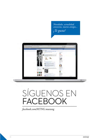 Novedades, actualidad,
                             concursos, nuevos amigos...
                             ¿Te gusta?




     SÍGUENOS EN
     FACEBOOK
     facebook.com/MTNG.mustang




25
 