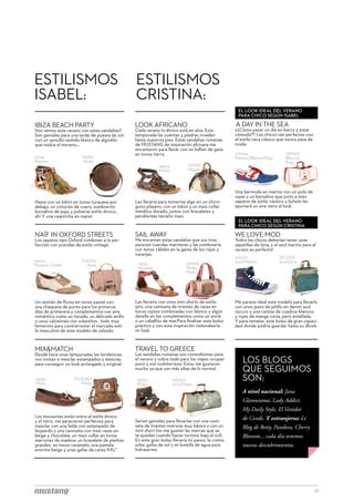 ESTILISMOS                                      ESTILISMOS
ISABEL:                                         CRISTINA:
                                                                                                   EL LOOK IDEAL DEL VERANO
                                                                                                   PARA CHICO SEGÚN ISABEL

IBIZA BEACH PARTY                               LOOK AFRICANO                                      A DAY IN THE SEA
Nos vemos este verano con estas sandalias!!     Cada verano lo étnico está en alza. Esta          ¿¿Cómo pasar un día en barco y estar
Son geniales para una tarde de puesta de sol,   temporada las cuentas y piedras invaden           cómodo?? Los chicos van perfectos con
con un sencillo vestido blanco de algodón       hasta nuestros pies. Estas sandalias romanas      el estilo navy clásico que nunca pasa de
que realce el moreno...                         de MUSTANG de inspiración africana me             moda.
                                                encantaron para llevar con un kaftan de gasa
                                                en tonos tierra.                                  20004                      VENUS
11029                   HERA                                                                      Marino/Blanco/Rojo         Blanco/
Marrón                  Moka                                                                                                 Rojo
                                                            14809           CHIAK
                                                            Moka            Negro




                                                                                                  Una bermuda en marino con un polo de
                                                                                                  rayas y un borsalino que junto a esto
Hasta con un bikini en tonos turquesa por       Las llevaría para tomarme algo en un chirin-      zapatos de estilo náutico y bolsón les
debajo, un cinturón de cuero, sombrerito        guito playero, con un bikini y un maxi collar     aportará un aire retro al look.
borsalino de paja, y pulseras estilo étnico…    metálico dorado, juntos con brazaletes y
ah! Y una caipirinha en mano!                   pendientes tamaño maxi.
                                                                                                   EL LOOK IDEAL DEL VERANO
                                                                                                   PARA CHICO SEGÚN CRISTINA

NAÏF IN OXFORD STREETS                          SAIL AWAY                                         WE LOVE MOD 
Los zapatos tipo Oxford combinan a la per-      Me encantan estas sandalias que sus tiras         Todos los chicos deberían tener unas
fección con prendas de estilo vintage.          parecen cuerdas marineras y las combinaría        zapatillas de lona, y el azul marino para el
                                                con tonos cálidos en la gama de los rojos y       verano es perfecto!
                                                naranjas. 
                                                                                                  20020                   SELENA
116001                  CINTIA                                                                    Azul Marino             Azul/Gris
Madera / Hielo            Rosa                   16137                     SANIA
                                                 Naranja                   Moka
                                                                           Multi




Un vestido de flores en tonos pastel con        Las llevaría con unos mini shorts de estilo       Me parece ideal este modelo para llevarlo
una chaqueta de punto para los primeros         50’s, una camiseta de tirantes de rayas en        con unos jeans de pitillo en denim azul
días de primavera y complementos con aire       tonos rojizos combinadas con blanco y algún       oscuro y una camisa de cuadros blancos
romántico como un tocado, un delicado anillo    detalle en los complementos como un ancla         y rojos de manga corta, pero entallada.
o unos calcetines con volantitos , todo muy     o un caballito de mar.Para finalizar este bolso   Y para rematar, este bolso de gran capaci-
femenino para contrarrestar el marcado esti-    práctico y con esta inspiración redondearía       dad donde podría guardar hasta su iBook.
lo masculino de este modelo de calzado.         mi look. 



MIX&MATCH                                       TRAVEL TO GREECE
Desde hace unas temporadas las tendencias       Las sandalias romanas son comodísimas para
nos invitan a mezclar estampados y texturas
para conseguir un look arriesgado y original.
                                                el verano y sobre todo para los viajes; ocupan
                                                poco y son todoterreno. Estas me gustaron
                                                                                                      LOS BLOGS
                                                mucho ya que son más altas de lo normal.              QUE SEGUIMOS
14936
Moka
                    TOYOKO
                       Moka
                                                15502
                                                Moka
                                                                    VENUS                             SON:
                                                                    Gris/Moka
                                                                                                      A nivel nacional: Jana
                                                                                                      Glamurama, Lady Addict,
                                                                                                      My Daily Style, El Vestidor
Los mocasines están entre el estilo étnico                                                            de Conde. Y extranjeros: Le
y el retro, me parecieron perfectos para        Serían geniales para llevarlas con una cami-
mezclar con una falda con estampado de          seta de tirantes oversize muy básica y con un         Blog de Betty, Pandora, Cherry
leopardo y una camiseta con maxi rayas en       mini short (no me gustan las marcas que se
beige y chocolate, un maxi collar en tonos      te quedan cuando haces turismo bajo el sol).          Blossom... cada día tenemos
marrones de madera, un brazalete de piedras     En este gran bolso llevaría mi pareo, la crema
grandes  en tonos caramelo, una pamela          solar, gafas de sol y mi botella de agua para         nuevos descubrimientos.
enorme beige y unas gafas de carey XXL"         hidratarme.




                                                                                                                                             28
 