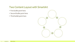 Two Content Layout with SmartArt
• First bullet point here
• Second bullet point here
• Third bullet point here
5 24/09/2021 Add a footer
Step 1
Title
Step 2
Title
Step 3
Title
Step 4
Title
Step 5
Title
 