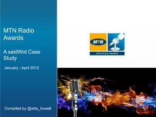 MTN Radio
Awards

A saidWot Case
Study
January - April 2012




Compiled by @etta_howell
 