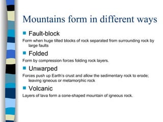 Mountains form in different ways ,[object Object],[object Object],[object Object],[object Object],[object Object],[object Object],[object Object],[object Object]