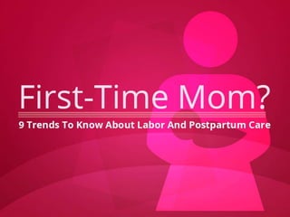 First-Time Mom? 9 Trends To Know About Labor And Postpartum Care