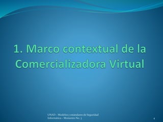 UNAD - Modelos y estándares de Seguridad 
Informática - Momento No. 3 4 
 