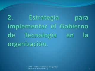 UNAD - Modelos y estándares de Seguridad 
Informática - Momento No. 3 9 
 