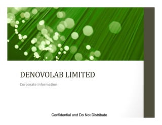 Confidential and Do Not Distribute
DENOVOLAB	
  LIMITED	
  
Corporate	
  Informa-on	
  
 