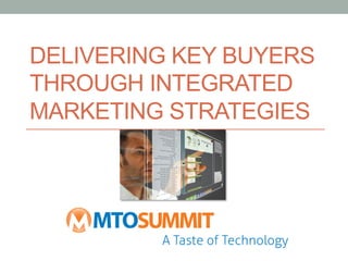 DELIVERING KEY BUYERS
THROUGH INTEGRATED
MARKETING STRATEGIES
 