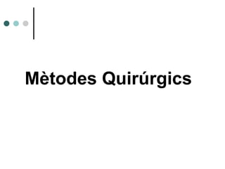 Mètodes Quirúrgics  