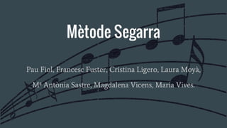 Mètode Segarra
Pau Fiol, Francesc Fuster, Cristina Ligero, Laura Moyà,
Mª Antònia Sastre, Magdalena Vicens, Maria Vives.
 