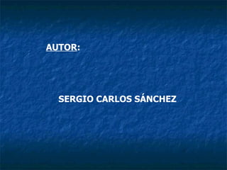 AUTOR : SERGIO CARLOS SÁNCHEZ 