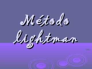 Método
lightman
 
