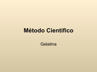 Método Cientifico Gelatina 