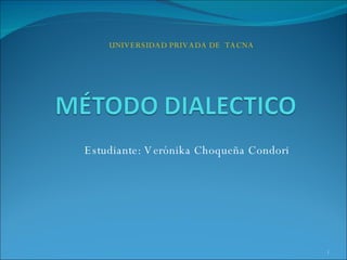 Estudiante: Verónika Choqueña Condori UNIVERSIDAD PRIVADA DE  TACNA 