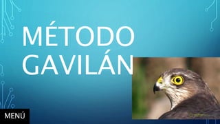 MÉTODO
GAVILÁN
MENÚ
 