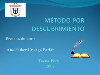 Presentado por : Ana Esther Urteaga Farfán Tacna-Perú 2008 