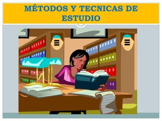 MÉTODOS Y TECNICAS DE
ESTUDIO1
 