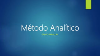 Método Analítico
GRUPO PARALLAX
 