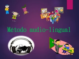 Método audio-lingual 
 