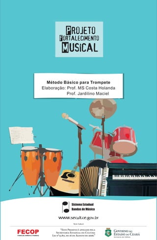 Método Básico para Trompete 
Elaboração: Prof. MS Costa Holanda 
Prof. Jardilino Maciel 
 