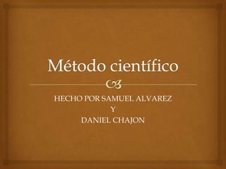 HECHO POR SAMUEL ALVAREZ
            Y
     DANIEL CHAJON
 