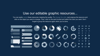 Use our editable graphic resources...
You can easily resize these resources, keeping the quality. To change the color, just ungroup the resource and
click on the object you want to change. Then, click on the paint bucket and select the color you want. Don’t
forget to group the resource again when you’re done.
 