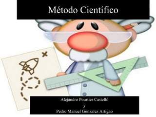 Método Científico Alejandro Pourtier Castelló y Pedro Manuel Gonzalez Artigao 