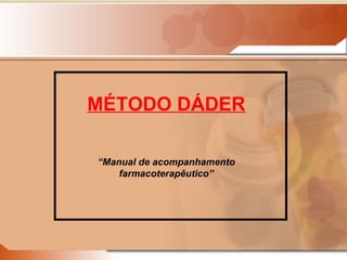 MÉTODO DÁDER “ Manual de acompanhamento farmacoterapêutico” 