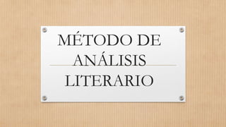MÉTODO DE
ANÁLISIS
LITERARIO