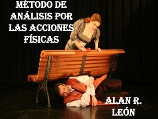 Método de
Análisis por
las Acciones
  Físicas




               Alan R.
                León
 