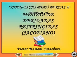 MÉTODO DE DERIVADAS RESTRINGIDAS (JACOBIANO) UNJBG-TACNA-PERU BOREAS.H  BOREASH   Victor Mamani Catachura   