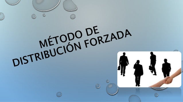 Método de distribución forzada y metodo de comparacion por